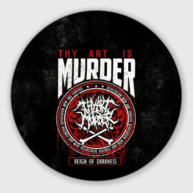 Коврик для мышки круглый с принтом Thy Art Is Murder в Новосибирске, резина и полиэстер | круглая форма, изображение наносится на всю лицевую часть | death metal | deathcore | thy art is murder | группы | дэткор | метал | музыка | рок