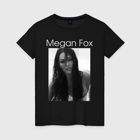 Женская футболка хлопок с принтом Megan Fox в Новосибирске, 100% хлопок | прямой крой, круглый вырез горловины, длина до линии бедер, слегка спущенное плечо | megan fox | актриса | известная личность | меган фокс | фотомодель