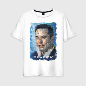 Женская футболка хлопок Oversize с принтом Elon Musk, Space X в Новосибирске, 100% хлопок | свободный крой, круглый ворот, спущенный рукав, длина до линии бедер
 | celebrity | elon musk | genius | revolutionary | space x | гений | знаменитость | илон маск | революционер