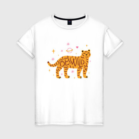 Женская футболка хлопок с принтом Be Wild в Новосибирске, 100% хлопок | прямой крой, круглый вырез горловины, длина до линии бедер, слегка спущенное плечо | 2022 | animal | cat | lion | tiger | год тигра | животные | зверь | зубы | кот | кошка | лев | охотник | полосатый | природа | тигр | тигренок | тигрица | хищник