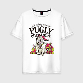 Женская футболка хлопок Oversize с принтом Pugly Christmas в Новосибирске, 100% хлопок | свободный крой, круглый ворот, спущенный рукав, длина до линии бедер
 | christmas | dog | drawing | gifts | new year | pug | pugly | мопс | новый год | пес | подарки | рисунок | рождество | собака