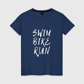 Женская футболка хлопок с принтом SWIM BIKE RUN в Новосибирске, 100% хлопок | прямой крой, круглый вырез горловины, длина до линии бедер, слегка спущенное плечо | bike | run | running | swim | бег | велоспорт | выносливость | плавание | триатлон | цикличные