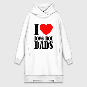 Платье-худи хлопок с принтом I LOVE HOT DADS в Новосибирске,  |  | dads | fazher | i love hot dads | love | в прикол | в топ | для друга | как у всех | любовь | папа | папик | прикол | рекомендации