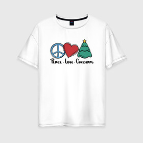 Женская футболка хлопок Oversize с принтом Peace Love and Christmas в Новосибирске, 100% хлопок | свободный крой, круглый ворот, спущенный рукав, длина до линии бедер
 | art | christmas | drawing | heart | love | new year | peace | tree | арт | елка | любовь | мир | новый год | рисунок | рождество | сердце