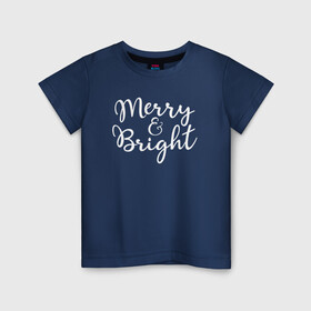 Детская футболка хлопок с принтом Merry and Bright Christmas Party в Новосибирске, 100% хлопок | круглый вырез горловины, полуприлегающий силуэт, длина до линии бедер | bright | christmas | merry | merry and bright | новый год | рождество