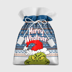 Подарочный 3D мешок с принтом MERRY WHATEVER | GRINCH в Новосибирске, 100% полиэстер | Размер: 29*39 см | Тематика изображения на принте: 2020 | 2021 | 2022 | christmas | grinch | merry | santa | whatever | гринч | дед мороз | леденец | нг | новогодний | новый год | олени | рождество | санта клаус | свитер | узоры