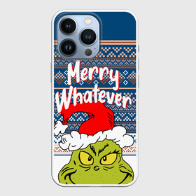 Чехол для iPhone 13 Pro с принтом MERRY WHATEVER | GRINCH в Новосибирске,  |  | 2020 | 2021 | 2022 | christmas | grinch | merry | santa | whatever | гринч | дед мороз | леденец | нг | новогодний | новый год | олени | рождество | санта клаус | свитер | узоры