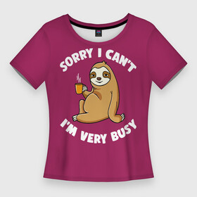 Женская футболка 3D Slim с принтом Sorry I cant, Im very busy в Новосибирске,  |  | coffee | drinking from mug | i cant | im very busy | sitting by a tree | sloth | sorry | tea | кофе | ленивец | пьёт из кружки | сидит у дерева | сожалею | чай | я не могу | я очень занят