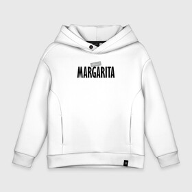 Детское худи Oversize хлопок с принтом Unreal Margarita в Новосибирске, френч-терри — 70% хлопок, 30% полиэстер. Мягкий теплый начес внутри —100% хлопок | боковые карманы, эластичные манжеты и нижняя кромка, капюшон на магнитной кнопке | margarita | motto | name | slogan | девиз | имя | лозунг | маргарита | слоган