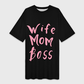 Платье-футболка 3D с принтом Wife Mom Boss в Новосибирске,  |  | Тематика изображения на принте: boss | mom | wife | босс | жена | мама | надпись