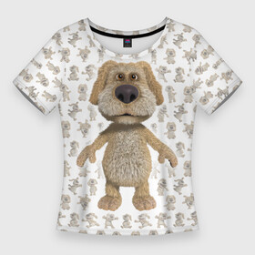 Женская футболка 3D Slim с принтом Talking Ben  Говорящий Бен в Новосибирске,  |  | ben | dog | talking | бен | говорящий | собака | собачка