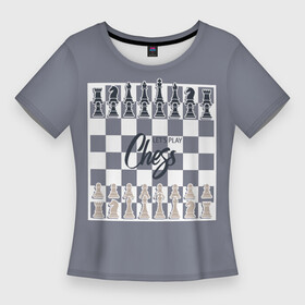 Женская футболка 3D Slim с принтом Let s play chess в Новосибирске,  |  | 64 клетки | chess | ана | владимир крамник | гари каспаров | гроссмейстер | игра | король | ладья | математика | михаил ботвинник | мозг | мысль | пешка | разум | ферзь | чёрно белые | шах и мат | шахматист
