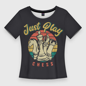 Женская футболка 3D Slim с принтом Just Play (Шахматы) в Новосибирске,  |  | 64 клетки | chess | владимир крамник | гари каспаров | гроссмейстер | игра | король | ладья | математика | михаил ботвинник | мозг | мысль | пешка | разум | ферзь | чёрно белые | шах и мат | шахматист