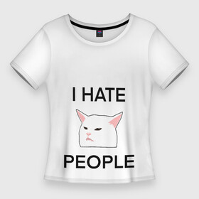 Женская футболка 3D Slim с принтом I hate people, дизайн с белым мемным котом в Новосибирске,  |  | i hate | i hate people | белый кот | домашние животные | животные | кот | кот за столом | кот из мема с девушками | коты из мемов | мемные коты | мемы | принт с котом | принты с котами | смешной кот