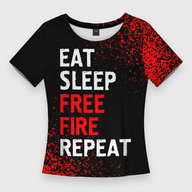Женская футболка 3D Slim с принтом Eat Sleep Free Fire Repeat  Арт в Новосибирске,  |  | eat sleep free fire repeat | fire | free | garena | logo | гарена | игра | игры | краска | лого | логотип | символ | спрей | фаер | фри