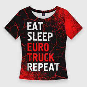 Женская футболка 3D Slim с принтом Eat Sleep Euro Truck Repeat  Спрей в Новосибирске,  |  | eat sleep euro truck repeat | euro | logo | simulator | truck | евро | игра | игры | краска | лого | логотип | символ | симулятор | спрей | трак