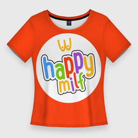 Женская футболка 3D Slim с принтом HAPPY MILF в Новосибирске,  |  | Тематика изображения на принте: восемнадцатилетие | макдональдс | немножечко за 20 | подарок девушке | подарок на день рождения | подарок подруге | старость | счастливая милфа | хэппи милл