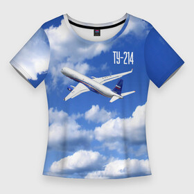 Женская футболка 3D Slim с принтом Самолет Ту 214. в Новосибирске,  |  | blue sky | civil | clouds | flies | plane | takeoff | tupolev | взлет | голубое небо | гражданский | летит | облака | самолет | ту 214 | туполев