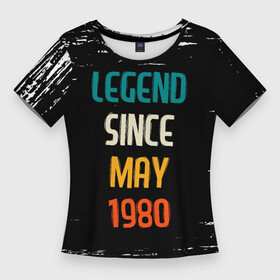 Женская футболка 3D Slim с принтом Legend Since May 1980  FS в Новосибирске,  |  | 1980 | legend | made in | may | paint | since | ussr | бабушке | брату | брызги | год | дедушке | день | жене | краска | мае | май | маме | мужу | папе | рожден | рождения | сделано | сестре | ссср | юбилей