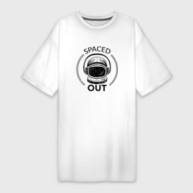 Платье-футболка хлопок с принтом Spaced Out  Кайфую в Новосибирске,  |  | out | space | астронавт | в угаре | в улёте | космонавт | момент когда всё замирает | надпись | под кайфом | ступор | угар | улёт | чилл | чиллю | шлем