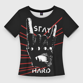 Женская футболка 3D Slim с принтом Stay hard в Новосибирске,  |  | знак коза | знак хеви метал | коза | метал | перчатка | рок | рука в перчатке | терминатор | хард рок | хеви метал