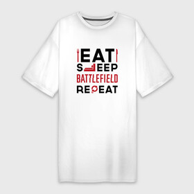 Платье-футболка хлопок с принтом Надпись: Eat Sleep Battlefield Repeat в Новосибирске,  |  | battlefield | eat sleep repeat | logo | батлфилд | игра | игры | лого | логотип | символ