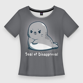 Женская футболка 3D Slim с принтом Seal of Disapproval в Новосибирске,  |  | seal of disapproval | водное животное | животное | зверек | зверь | знак неодобрения | милый тюлень | морской леопард | морской слон | недовольный тюлень | неодобрение | нерпа | тюленёнок | тюлень